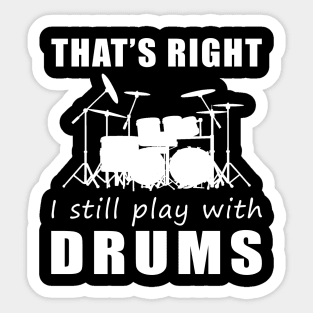 March to the Beat: That's Right, I Still Play with Drums Tee! Get in the Rhythm! Sticker